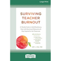 Surviving Teacher Burnout: A Weekly Guide to Build Resilience, Deal with Emotional Exhaustion, and Stay Inspired in the Classroom (16pt Large Pri - Paperback