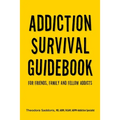 Addiction Survival Guidebook: For Friends, Family and Fellow Addicts - Paperback