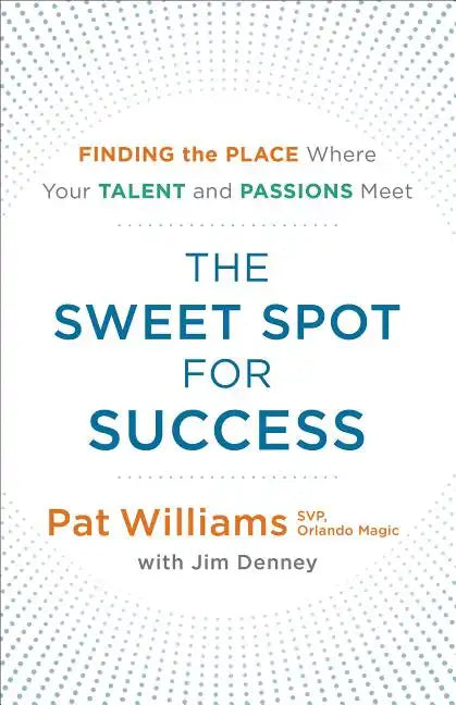 The Sweet Spot for Success: Finding the Place Where Your Talent and Passions Meet - Paperback