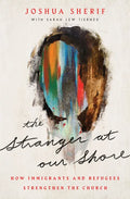 The Stranger at Our Shore: How Immigrants and Refugees Strengthen the Church - Paperback