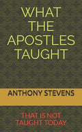 What the Apostles Taught: that is not taught today - Paperback