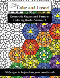 Color and Create - Geometric Shapes and Patterns Coloring Book, Vol.1: 50 Designs to help release your creative side - Paperback