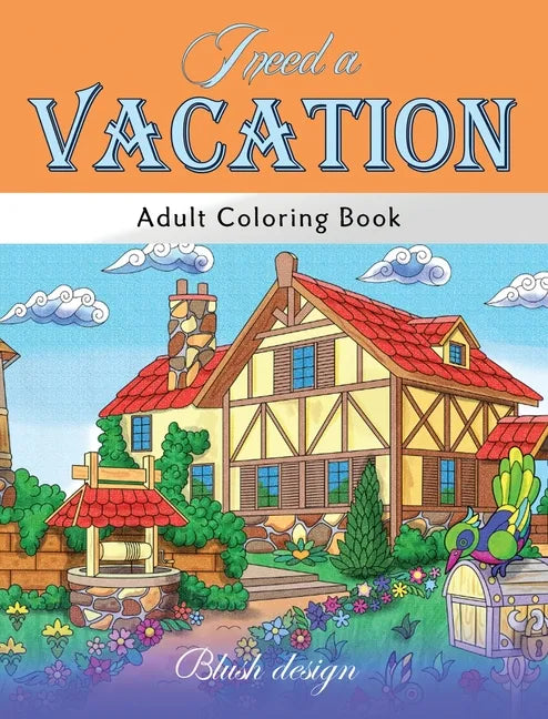 I Need a Vacation: Adult Coloring Book - Hardcover