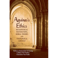 Aguinas's Ethics: Metaphysical Foundations, Moral Theory, and Theological Context - Paperback