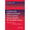A Study on the Influence of Ancient Chinese Cultural Classics Abroad in the Twentieth Century - Paperback