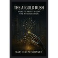The AI Gold Rush: How to Profit from the AI Revolution - Paperback