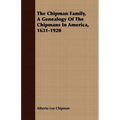 The Chipman Family, A Genealogy Of The Chipmans In America, 1631-1920 - Paperback