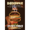 Burgeropolis: From Classic Creations to Cutting-Edge Cuisine-Exploring Burger Culture Worldwide - Paperback