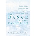 The Dance of the Dolphin: Finding Prayer, Perspective and Meaning in the Stories of Our Lives - Hardcover