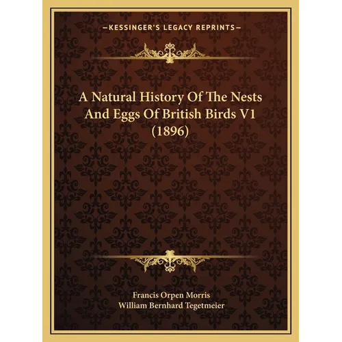 A Natural History Of The Nests And Eggs Of British Birds V1 (1896) - Paperback