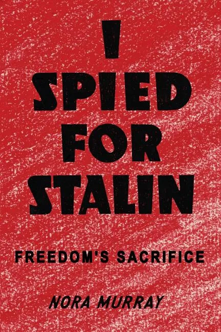 I Spied for Stalin: Freedom's Sacrifice - Paperback