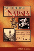 Why I Believe in Narnia: 33 Reviews & Essays on the Life & Works of C.S. Lewis - Paperback