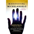 Manifesting Michelangelo: The True Story of a Modern-Day Miracle--That May Make All Change Possible - Paperback