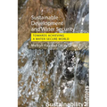 Sustainable Development and Water Security: Towards Achieving a Water-Secure World - Hardcover