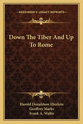 Down the Tiber and Up to Rome - Paperback