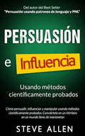 Persuasión, influencia y manipulación usando la psicología humana y el sentido común: Cómo persuadir, influenciar y manipular usando métodos científic - Paperback