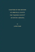 Chapters in the History of Abbeville County: The "Banner County" of South Carolina - Paperback