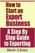 How to Start an Export Business - A Step by Step Guide to Exporting - Paperback
