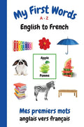 My First Words A - Z English to French: Bilingual Learning Made Fun and Easy with Words and Pictures - Paperback