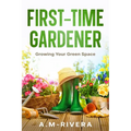 First-Time Gardener: Growing Your Green Space - Paperback
