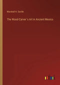 The Wood-Carver´s Art in Ancient Mexico - Paperback