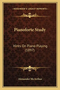 Pianoforte Study: Hints On Piano Playing (1897) - Paperback