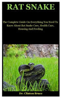 Rat Snake: The Complete Guide On Everything You Need To Know About Rat Snake Care, Health Care, Housing And Feeding - Paperback