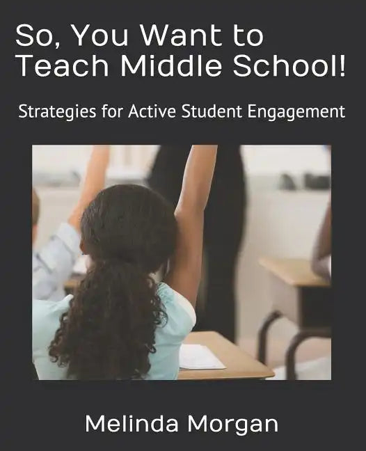So, You Want to Teach Middle School!: Strategies for Student Engagement - Paperback