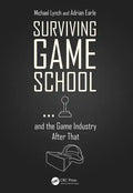 Surviving Game School...and the Game Industry After That - Paperback