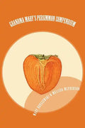 Grandma Mary's Persimmon Compendium: My Grandmother's Persimmon Recipes - Paperback