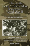 The 250th Field Artillery Men Remember World War II: The 250th Adapted to the Artillery Trademark: Shoot-Move-And-Communicate - Paperback