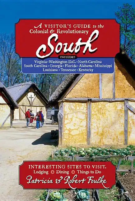 A Visitor's Guide to the Colonial & Revolutionary South: Includes Delaware, Virginia, North Carolina, South Carolina, Georgia, Florida, Louisiana, and - Paperback