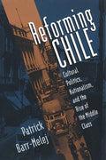 Reforming Chile: Cultural Politics, Nationalism, and the Rise of the Middle Class - Paperback