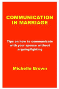 Communication in Marriage: Tips on how to communicate with your spouse without arguing/fighting - Paperback