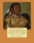The life of John Eliot: with an account of the early missionary efforts among the Indians of New England. By: Nehemiah Adams: Eliot, John, 160 - Paperback