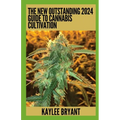The New Outstanding 2024 Guide To Cannabis Cultivation: Everything You Need To Know - Paperback