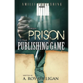 From Prison To The Publishing Game: A Beginner's Guide For Inspiring Writers - Paperback