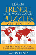 Learn French with Word Search Puzzles Volume 2: Learn French Language Vocabulary with 130 Challenging Bilingual Word Find Puzzles for All Ages - Paperback