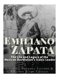 Emiliano Zapata: The Life and Legacy of the Mexican Revolution's Iconic Leader - Paperback