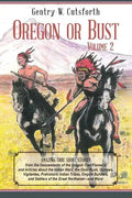 Oregon or Bust (Volume 2): Amazing True Short Stories from the Descendants of the Oregon Trail Pioneers and Articles about the Indian Wars, the G - Paperback