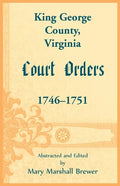 King George County, Virginia Court Orders, 1746-1751 - Paperback