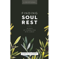 Finding Soul Rest: 40 Days of Connecting with Christ: A Devotional - Paperback
