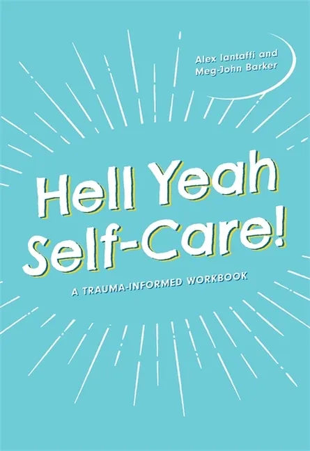 Hell Yeah Self-Care!: A Trauma-Informed Workbook - Paperback