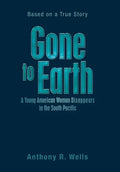 Gone to Earth a Young American Woman Disappears in the South Pacific: Based on a True Story - Hardcover