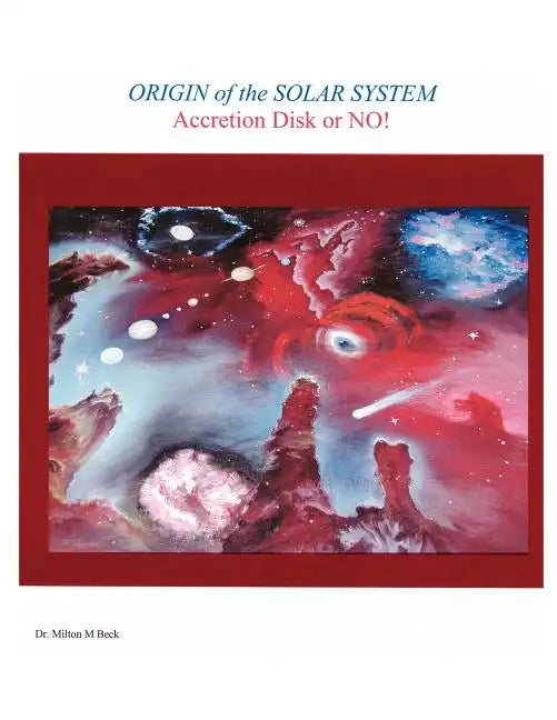 Origin of the Solar System: Accretion Disk or No! - Paperback