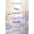 The Inner Guru Guide: Harnessing Your Wisdom Within for Sustained Spiritual Evolution - Hardcover