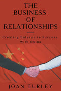 The Business of Relationships: Creating Enterprise Success With China - Paperback