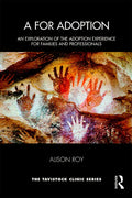 A for Adoption: An Exploration of the Adoption Experience for Families and Professionals - Paperback