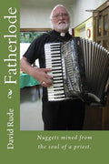 Fatherlode: Nuggets mined from the soul of a priest. - Paperback