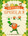 How to Draw A Leprechaun - A St. Patrick's Day Charm for Kids: Creative Step-by-Step Drawing Book for Girls and Boys Ages 5 and up - Paperback